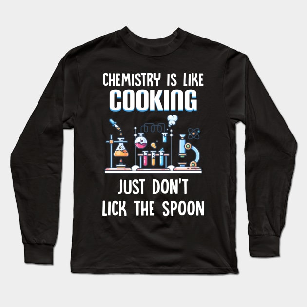 Chemistry Is Like Cooking Just Don_t Lick The Spoon Long Sleeve T-Shirt by Danielsmfbb